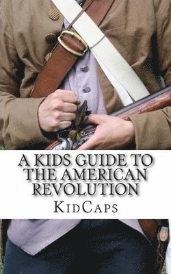 Kidcaps - Kid's Guide to the American Revolution, Häftad. Tillgänglighet: Lägg i varukorg