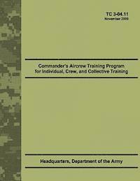 Department Of the Army - Commander's Aircrew Training Program for Individual, Crew, and Collective Training (TC 3-04.11), Häftad