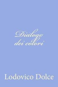 Lodovico Dolce - Dialogo dei colori, Häftad. Tillgänglighet: Lägg i varukorg