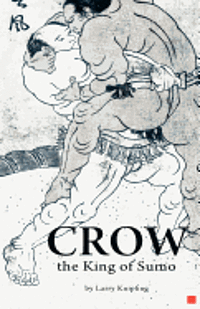 Larry Knipfing - Crow, the King of Sumo, Häftad. Tillgänglighet: Lägg i varukorg