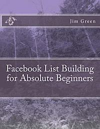 Jim Green - Facebook List Building for Absolute Beginners, Häftad. Tillgänglighet: Lägg i varukorg