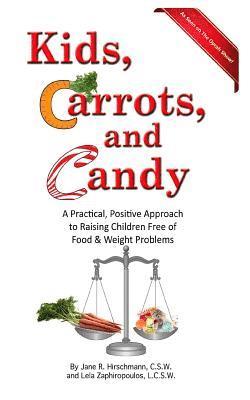Lela Zaphiropoulos, Jane R. Hirschmann - Kids, Carrots, and Candy: A Practical, Positive Approach to Raising Children Free of Food and Weight Problems, Häftad. Tillgänglighet: Lägg i varukorg