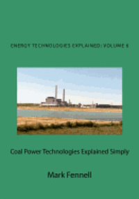 Mark Fennell - Coal Power Technologies Explained Simply: Energy Technologies Explained Simply, Häftad. Tillgänglighet: Lägg i varukorg