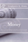 Money: : How to Be Rich Without It and How to Stretch It Using Ten Hints from the Past and the Technology of Today