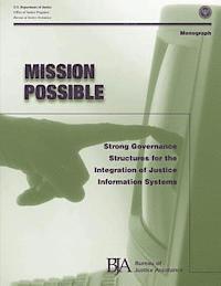 Office of Justice Programs, Bureau of Justice Assistance - Mission Possible: Strong Governance Structures for the Integration of Justice Information Systems, Häftad