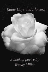 Wendy Miller - Rainy Days and Flowers: A Book of Poetry, Häftad. Tillgänglighet: Lägg i varukorg