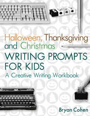 Bryan Cohen - Halloween, Thanksgiving and Christmas Writing Prompts for Kids: A Creative Writing Workbook, Häftad
