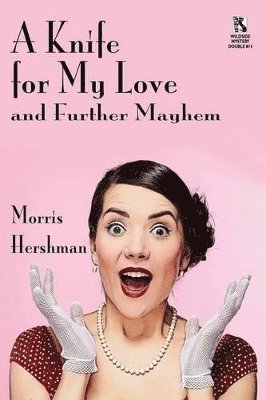 Morris Hershman - Knife for My Love and Further Mayhem / Silent Treatment and Other Stories (Wildside Mystery Double #14), Häftad. Tillgänglighet: Lägg i varukorg