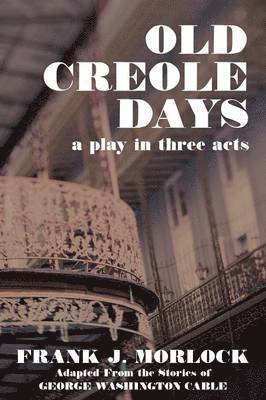 Old Creole Days: A Play in Three Acts
