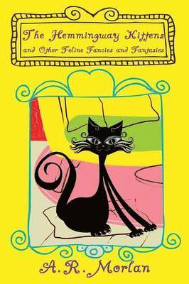 A R Morlan - Hemingway Kittens and Other Feline Fancies and Fantasies, Häftad