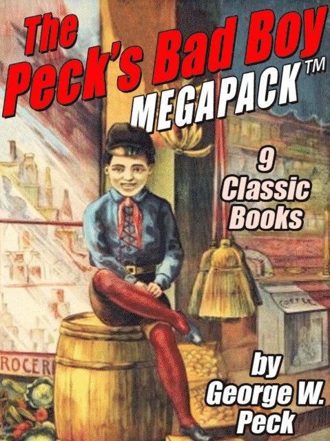 George W. Peck - Peck's Bad Boy MEGAPACK (R), E-bok