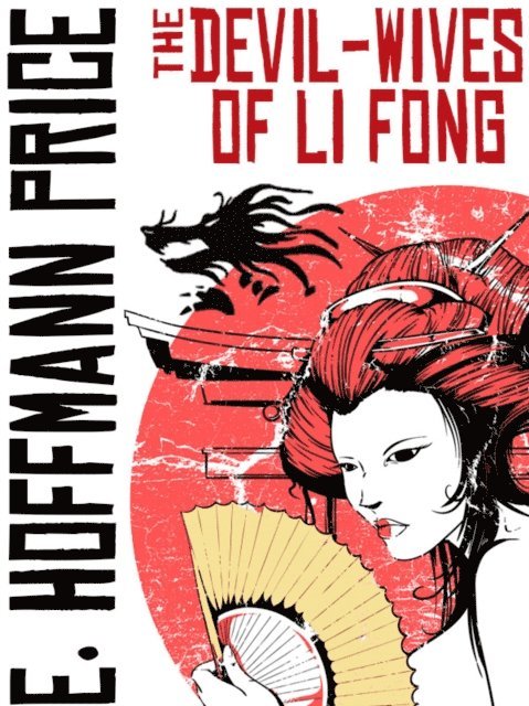 E. Hoffmann Price - Devil Wives of Li Fong, E-bok