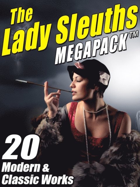 Kris Nelscott, Anna Katharine Green, Kristine Kathryn Rusch, Janice Law, Catherine Louisa Pirkis - Lady Sleuths MEGAPACK (R), E-bok