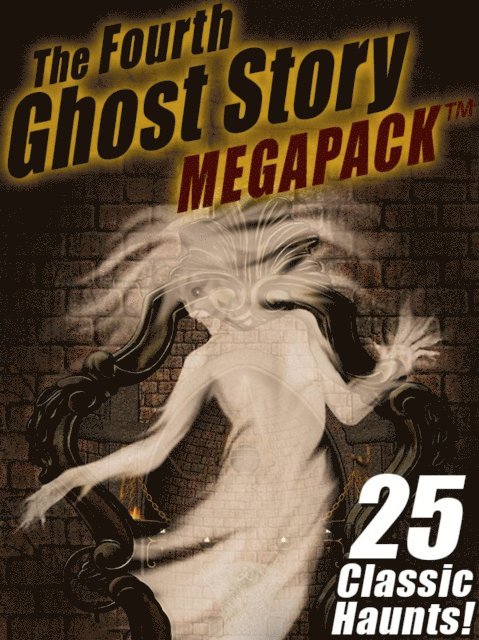 Frank H. Spearman, Charles Dickens, Sarah Orne Jewett, Rudyard Kipling, Arthur Conan Doyle - Fourth Ghost Story MEGAPACK (R), E-bok