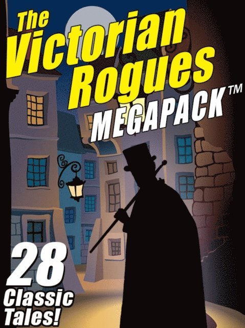 O. Henry, William Hope Hodgson, E.W. Hornung, Johnston McCulley, Maurice Leblanc - Victorian Rogues MEGAPACK(R), E-bok