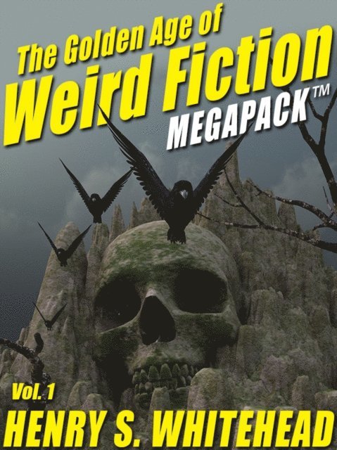 H.P. Lovecraft, Henry S. Whitehead - Golden Age of Weird Fiction MEGAPACK(R), Vol. 1: Henry S. Whitehead, E-bok