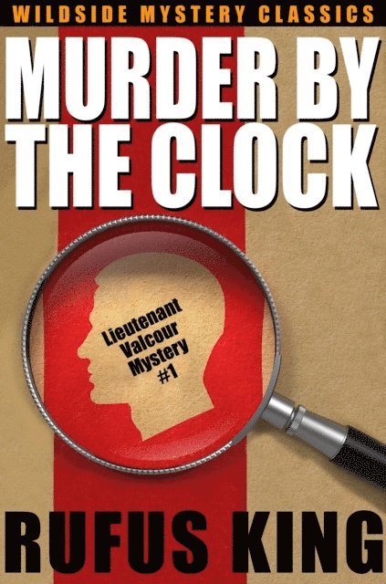 Rufus King - Murder by the Clock: A Lt. Valcour Mystery, E-bok
