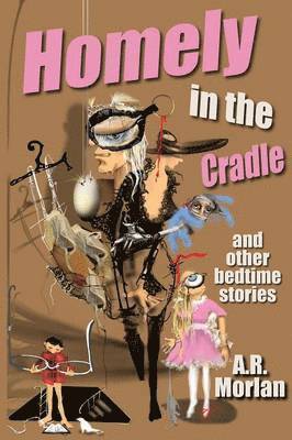 A R Morlan - Homely in the Cradle and Other Stories, Häftad