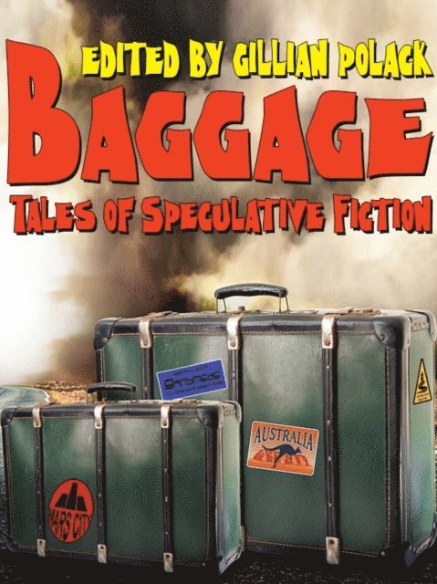 Jack Dann, Gillian Polack - Bagage: An anthology of Australian Speculative Fiction, E-bok
