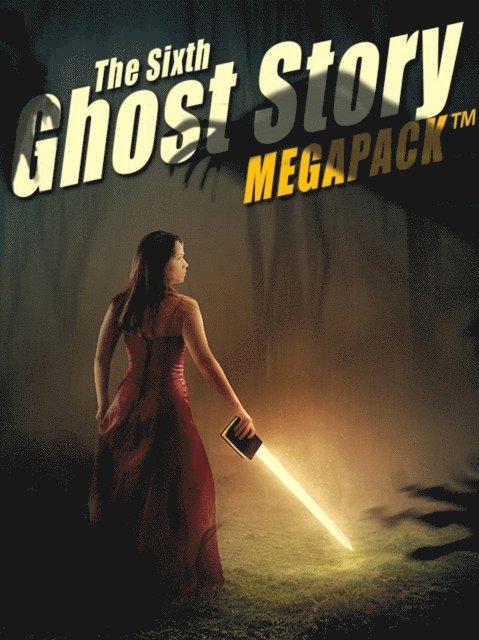 Richard Middleton, Harriet Beecher Stowe, Mary Louisa Molesworth, Amelia B. Edwards, A.T. Quiller-Couch - Sixth Ghost Story MEGAPACK(R), E-bok