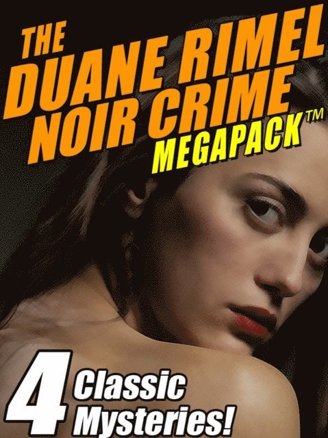 Duane Rimel - Duane Rimel Noir Crime MEGAPACK (TM): 4 Classic Mystery Novels!, E-bok