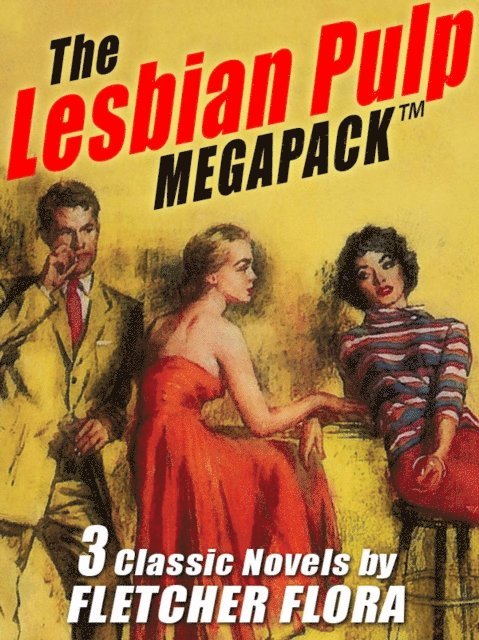 Fletcher Flora - Lesbian Pulp MEGAPACK (TM): Three Complete Novels, E-bok