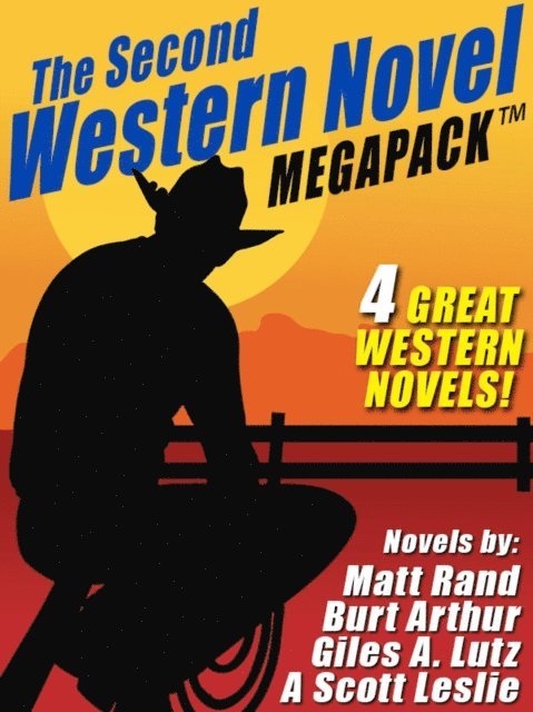 A. Scott Leslie, Giles A. Lutz, Burt Arthur, Matt Rand - Second Western Novel MEGAPACK (TM): 4 Great Western Novels, E-bok