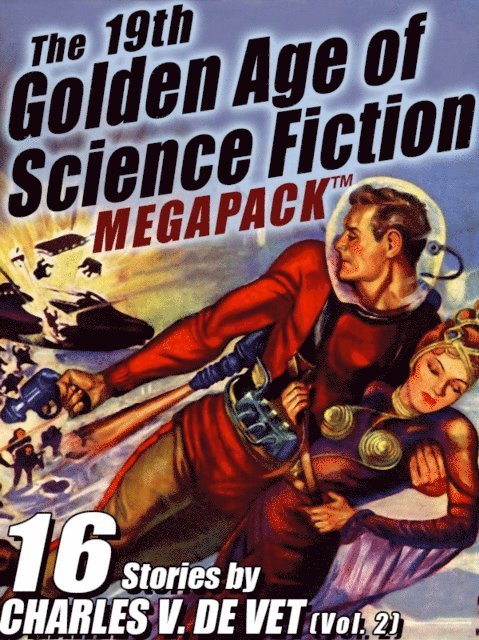 Charles V. de Vet - 19th Golden Age of Science Fiction MEGAPACK (R): Charles V. De Vet (vol. 2), E-bok