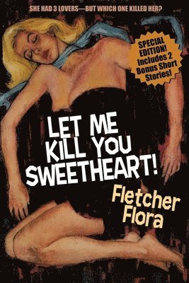 Fletcher Flora - Let Me Kill You, Sweetheart! (Special Bonus Edition), Häftad