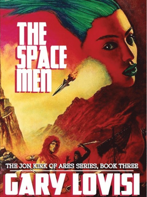 Gary Lovisi - Space Men: The Jon Kirk of Ares Chronicles, Book 3, E-bok