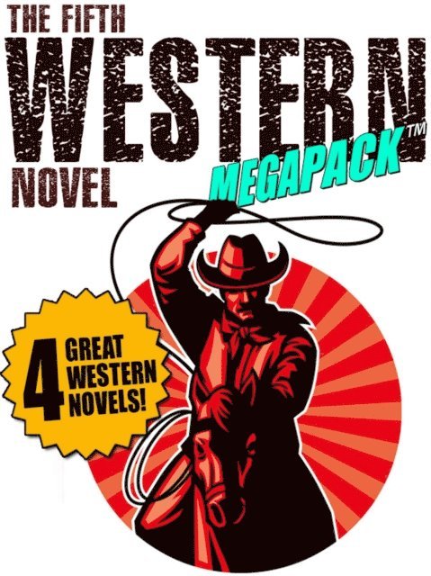 Jackson Gregory, Dean Owen, Allan K. Echols, Walter A. Tompkins - Fifth Western Novel MEGAPACK (R): 4 Novels of the Old West, E-bok