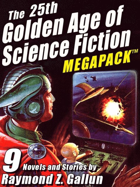 Raymond Z. Gallun - 25th Golden Age of Science Fiction MEGAPACK (R): Raymond Z. Gallun, E-bok