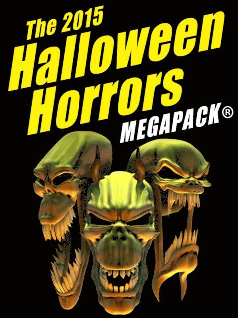 J. Sheridan Le Fanu, Manly Banister, Fritz Leiber, John Gregory Betancourt, H.B. Fyfe - 2015 Halloween Horrors MEGAPACK (R), E-bok