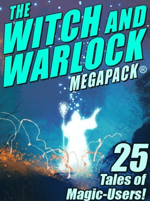 Janet Fox, Joseph Conrad, Darrell Schweitzer, C.J. Henderson, Lawrence Watt-Evans - Witch and Warlock MEGAPACK (R): 25 Tales of Magic-Users, E-bok