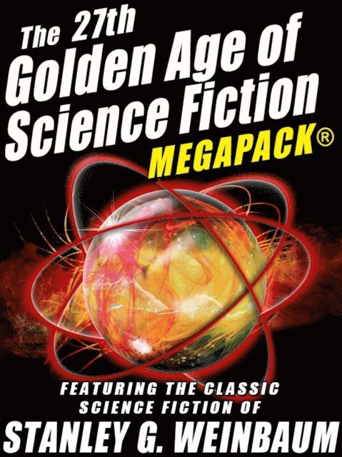 Stanley G. Weinbaum - 27th Golden Age of Science Fiction MEGAPACK(R): Stanley G. Weinbaum, E-bok