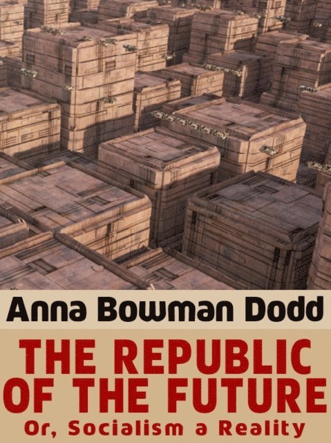Anna Bowman Dodd - Republic of the Future, E-bok