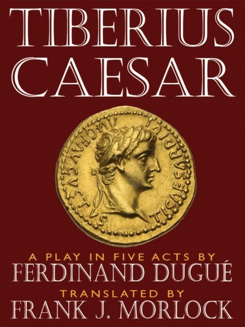Ferdinand Dugue - Tiberius Caesar -- A Play in Five Acts, E-bok
