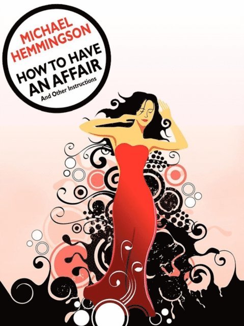 Michael Hemmingson - How to Have an Affair and Other Instructions, E-bok