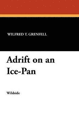 Wilfred T Grenfell - Adrift on an Ice-Pan, Häftad. Tillgänglighet: Lägg i varukorg