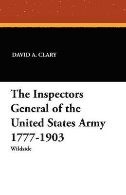 David A Clary, Joseph W a Whitehorne - Inspectors General of the United States Army 1777-1903, Häftad. Tillgänglighet: Lägg i varukorg