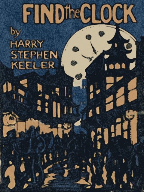 Harry Stephen Keeler - Find the Clock, E-bok