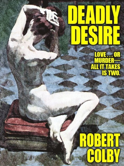 Robert Colby - Deadly Desire, E-bok