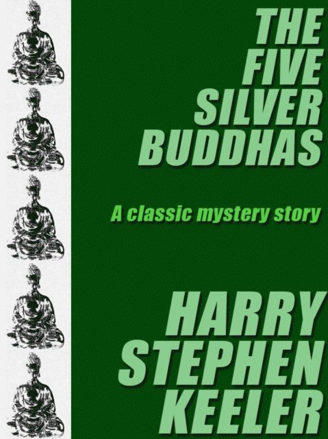 Harry Stephen Keeler - Five Silver Buddhas, E-bok