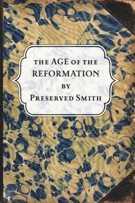 Preserved Smith, Charles E Haskins - Age of the Reformation, Häftad
