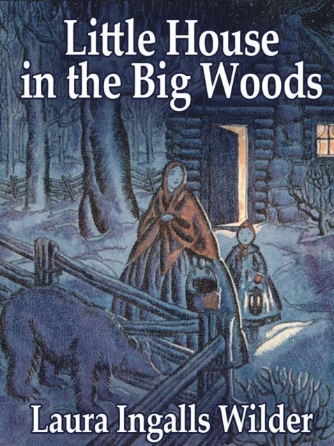 Laura Ingalls Wilder - Little House in the Big Woods, E-bok