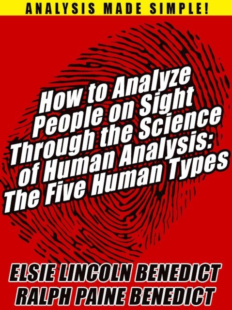 Ralph Paine Benedict, Elsie Lincoln Benedict - How to Analyze People on Sight Through the Science of Human Analysis: The Five Human Types, E-bok