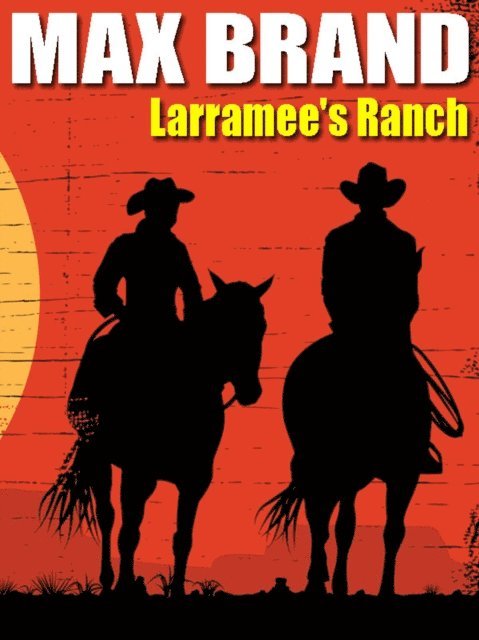Frederick Faust, Max Brand - Larramee's Ranch, E-bok