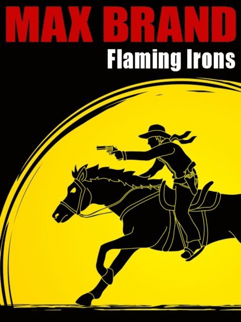 Frederick Faust, Max Brand - Flaming Irons, E-bok
