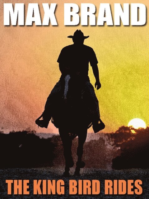 Frederick Faust, Max Brand - King Bird Rides, E-bok