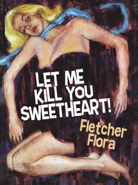 Fletcher Flora - Let Me Kill You, Sweetheart!, E-bok